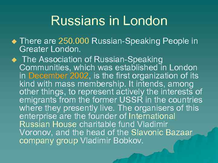 Russians in London There are 250. 000 Russian-Speaking People in Greater London. u The