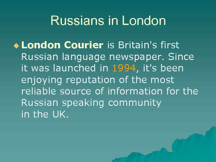 Russians in London u London Courier is Britain's first Russian language newspaper. Since it