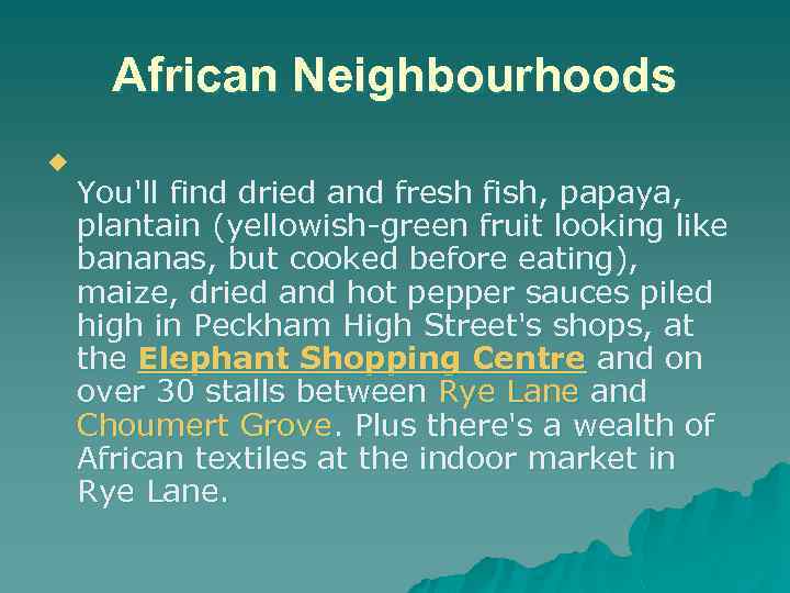 African Neighbourhoods u You'll find dried and fresh fish, papaya, plantain (yellowish-green fruit looking