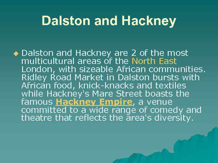 Dalston and Hackney u Dalston and Hackney are 2 of the most multicultural areas