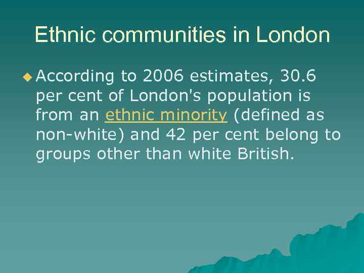 Ethnic communities in London u According to 2006 estimates, 30. 6 per cent of