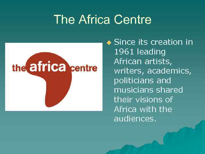 The Africa Centre u Since its creation in 1961 leading African artists, writers, academics,