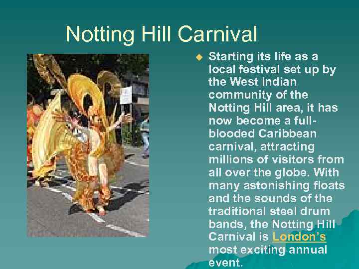 Notting Hill Carnival u Starting its life as a local festival set up by