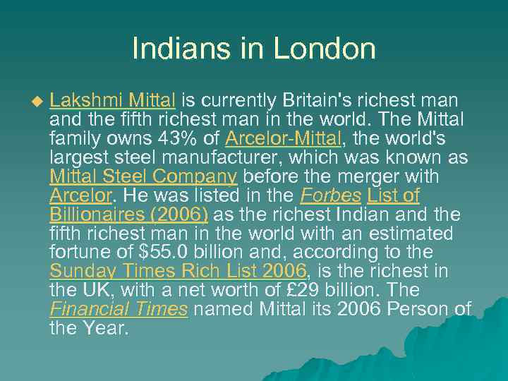 Indians in London u Lakshmi Mittal is currently Britain's richest man and the fifth