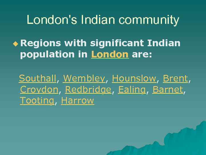 London's Indian community u Regions with significant Indian population in London are: Southall, Wembley,