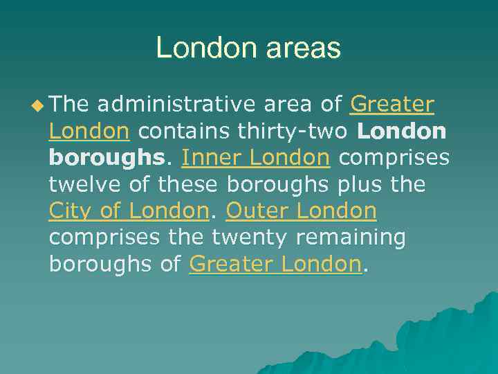 London areas u The administrative area of Greater London contains thirty-two London boroughs. Inner