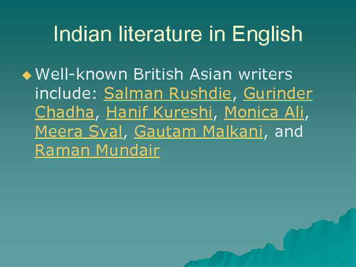 Indian literature in English u Well-known British Asian writers include: Salman Rushdie, Gurinder Chadha,