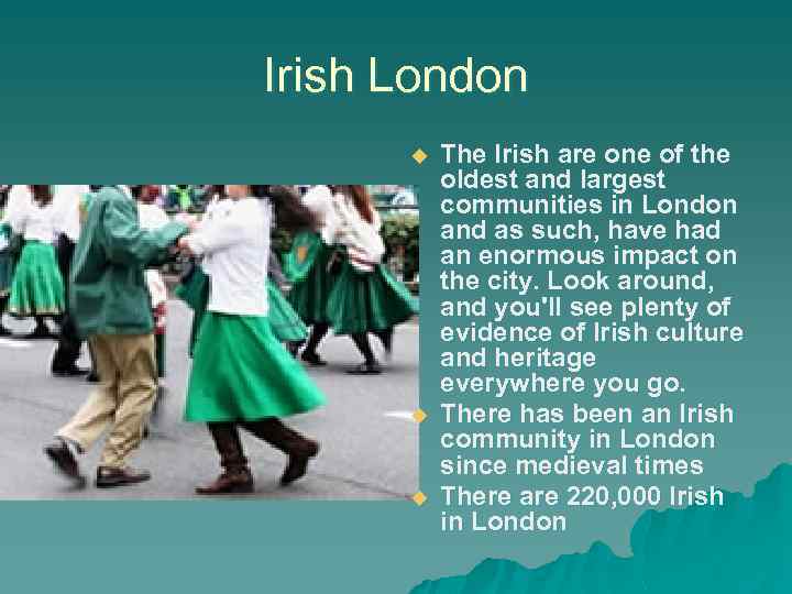 Irish London u u u The Irish are one of the oldest and largest