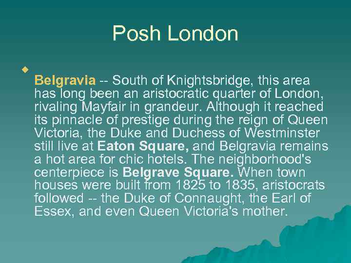 Posh London u Belgravia -- South of Knightsbridge, this area has long been an