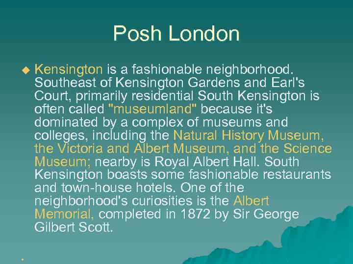 Posh London u u Kensington is a fashionable neighborhood. Southeast of Kensington Gardens and