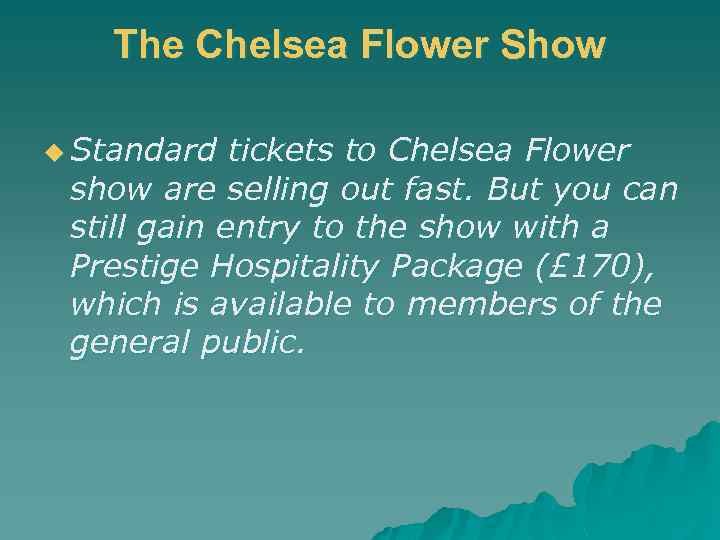 The Chelsea Flower Show u Standard tickets to Chelsea Flower show are selling out