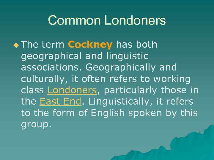 Common Londoners u The term Cockney has both geographical and linguistic associations. Geographically and