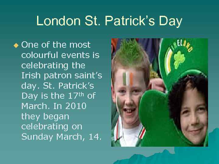 London St. Patrick’s Day u One of the most colourful events is celebrating the