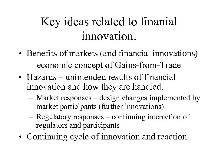 Key ideas related to finanial innovation: • Benefits of markets (and financial innovations) economic