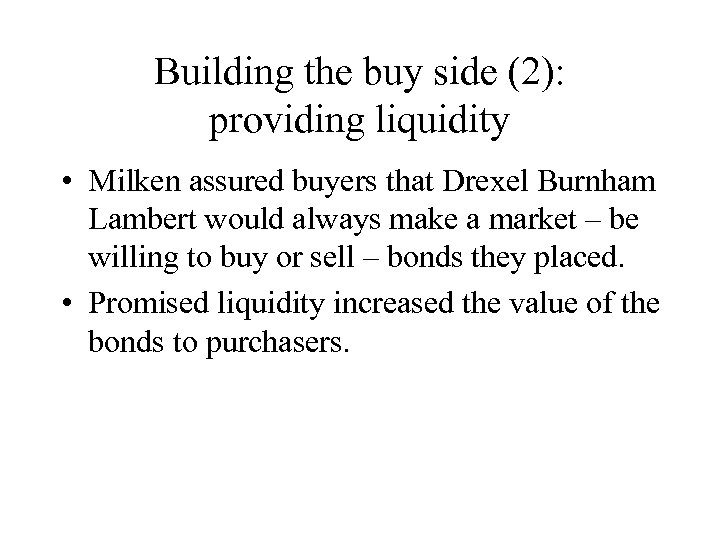 Building the buy side (2): providing liquidity • Milken assured buyers that Drexel Burnham