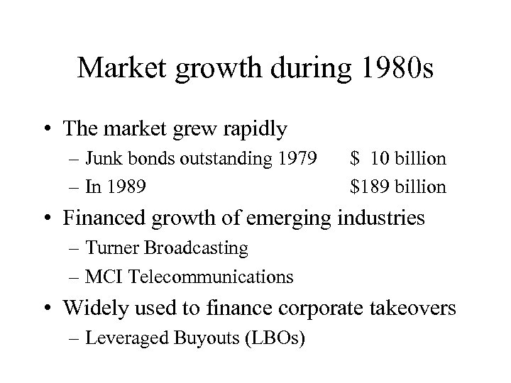 Market growth during 1980 s • The market grew rapidly – Junk bonds outstanding