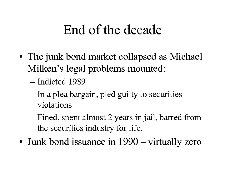 End of the decade • The junk bond market collapsed as Michael Milken’s legal