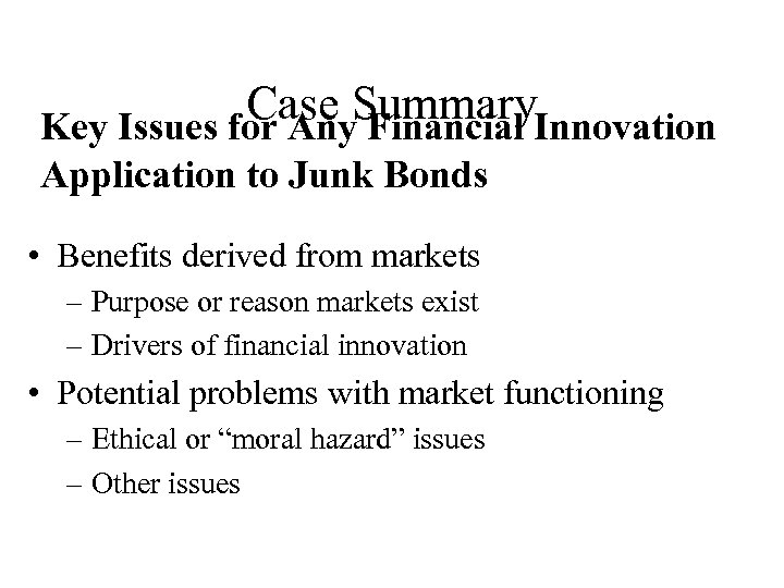 Case Summary. Innovation Key Issues for Any Financial Application to Junk Bonds • Benefits