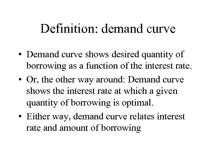 Definition: demand curve • Demand curve shows desired quantity of borrowing as a function