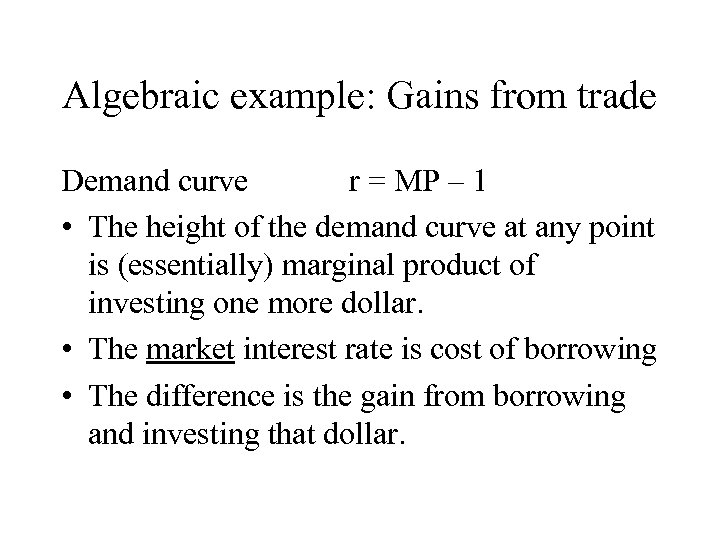 Algebraic example: Gains from trade Demand curve r = MP – 1 • The