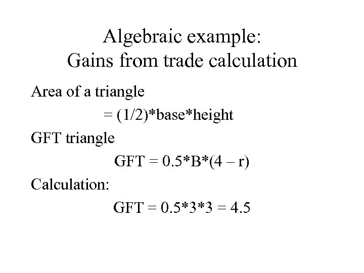 Algebraic example: Gains from trade calculation Area of a triangle = (1/2)*base*height GFT triangle