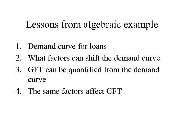 Lessons from algebraic example 1. Demand curve for loans 2. What factors can shift