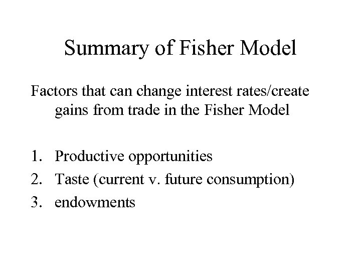 Summary of Fisher Model Factors that can change interest rates/create gains from trade in