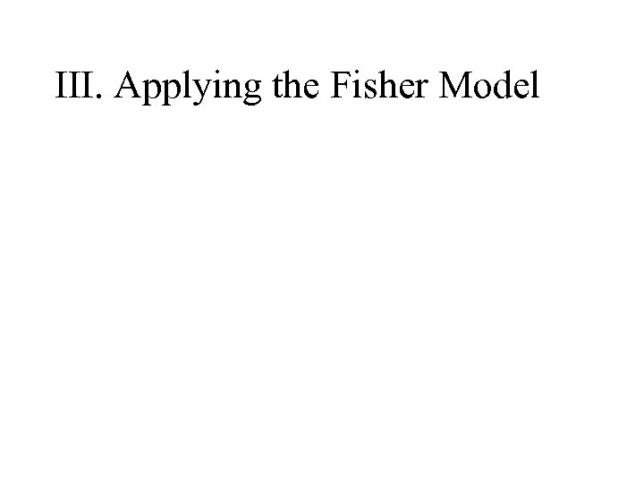 III. Applying the Fisher Model 
