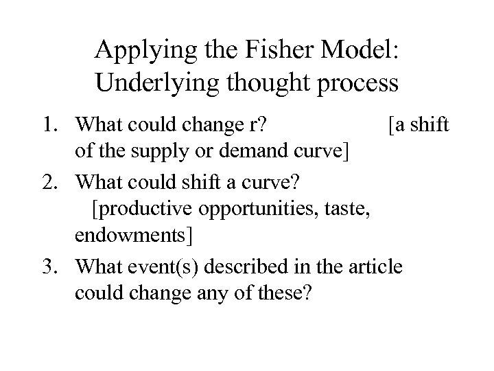 Applying the Fisher Model: Underlying thought process 1. What could change r? [a shift