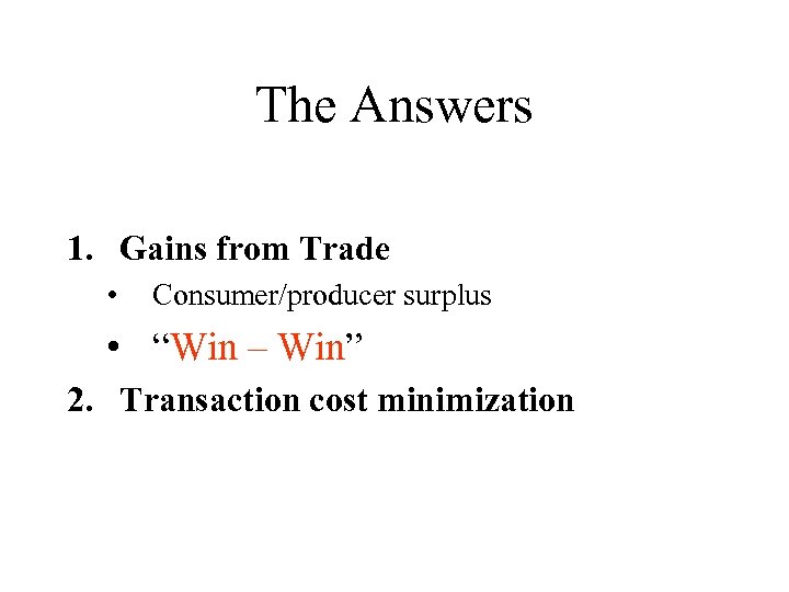 The Answers 1. Gains from Trade • Consumer/producer surplus • “Win – Win” 2.