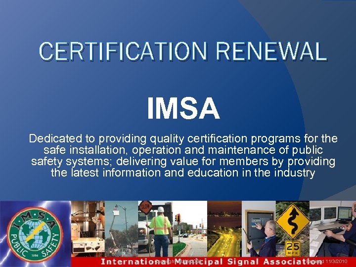 CERTIFICATION RENEWAL IMSA Dedicated to providing quality certification programs for the safe installation, operation