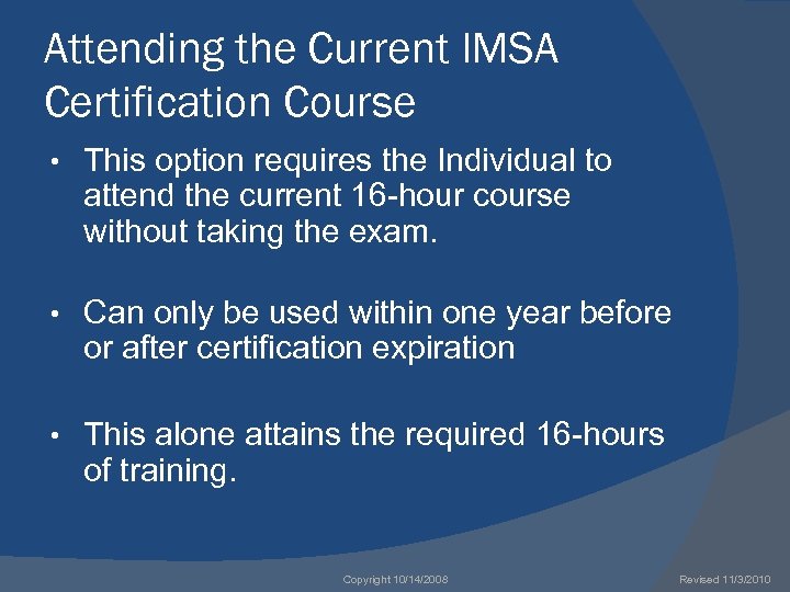 Attending the Current IMSA Certification Course • This option requires the Individual to attend