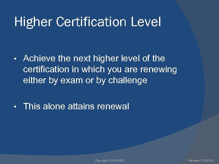 Higher Certification Level • Achieve the next higher level of the certification in which