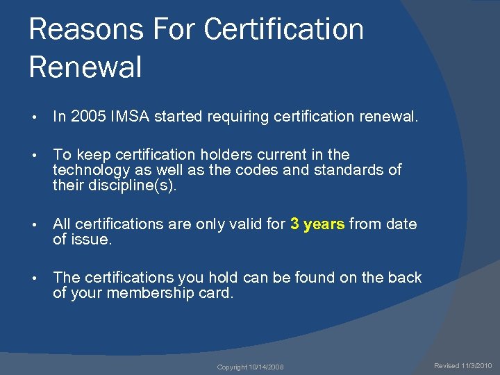 Reasons For Certification Renewal • In 2005 IMSA started requiring certification renewal. • To