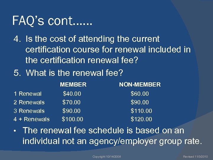 FAQ’s cont…… 4. Is the cost of attending the current certification course for renewal