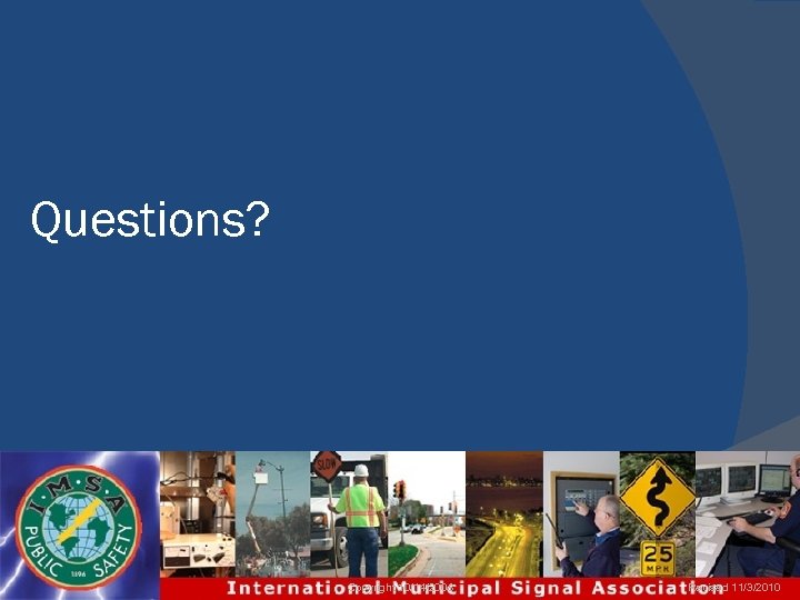 Questions? Copyright 10/14/2008 Revised 11/3/2010 