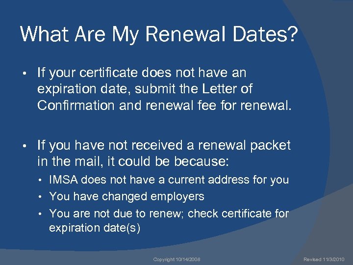 What Are My Renewal Dates? • If your certificate does not have an expiration