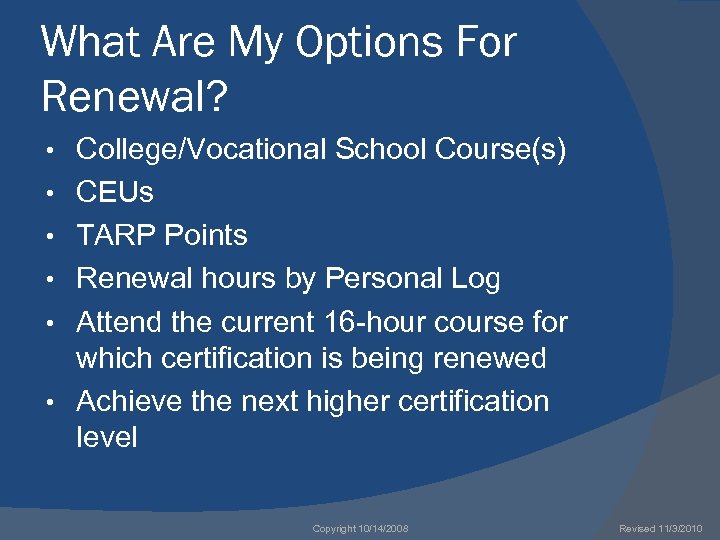 What Are My Options For Renewal? • • • College/Vocational School Course(s) CEUs TARP