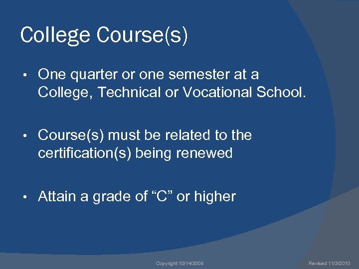 College Course(s) • One quarter or one semester at a College, Technical or Vocational