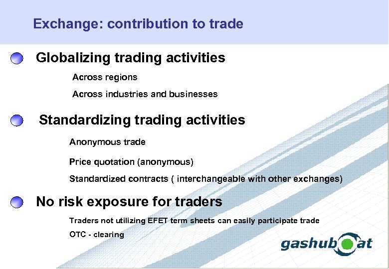 Exchange: contribution to trade Globalizing trading activities Across regions Across industries and businesses Standardizing