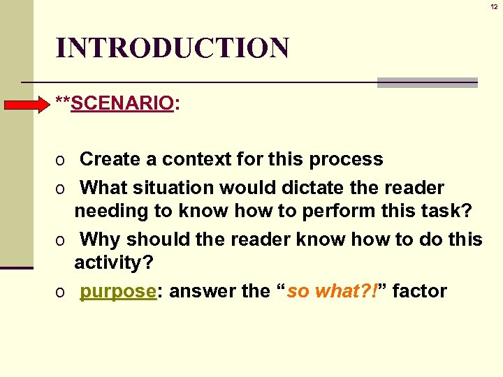 12 INTRODUCTION **SCENARIO: o Create a context for this process o What situation would
