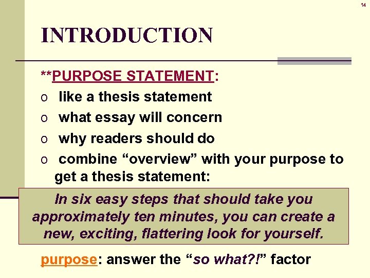 14 INTRODUCTION **PURPOSE STATEMENT: o like a thesis statement o what essay will concern