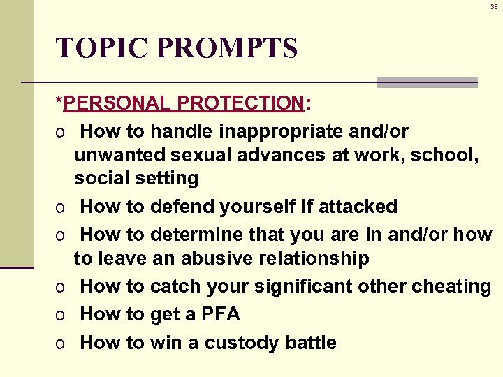 33 TOPIC PROMPTS *PERSONAL PROTECTION: o How to handle inappropriate and/or unwanted sexual advances