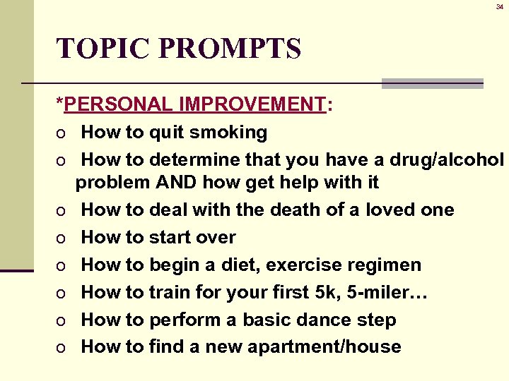 34 TOPIC PROMPTS *PERSONAL IMPROVEMENT: o How to quit smoking o How to determine