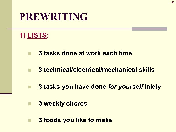 40 PREWRITING 1) LISTS: n 3 tasks done at work each time n 3