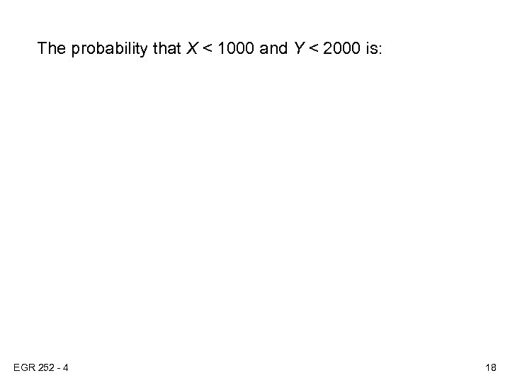 The probability that X < 1000 and Y < 2000 is: EGR 252 -