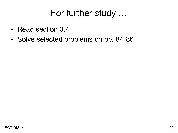 For further study … • Read section 3. 4 • Solve selected problems on