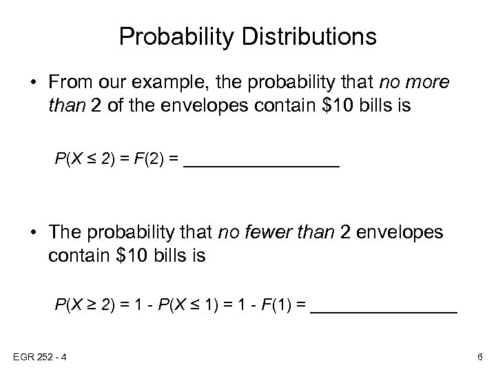 Probability Distributions • From our example, the probability that no more than 2 of