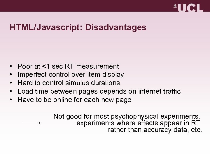 HTML/Javascript: Disadvantages • • • Poor at <1 sec RT measurement Imperfect control over