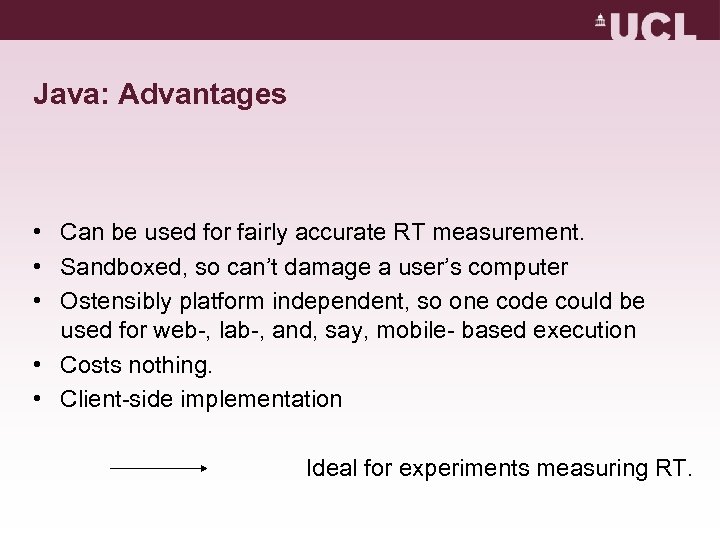 Java: Advantages • Can be used for fairly accurate RT measurement. • Sandboxed, so